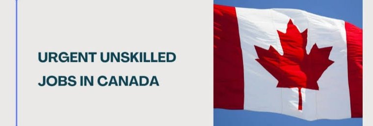 Unskilled Jobs in Canada for Foreigners 2024